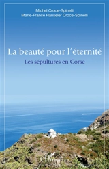 La beauté pour l'éternité : les sépultures en Corse - Michel Croce-Spinelli