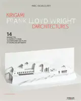 Kirigami d'architectures Frank Lloyd Wright : 14 maquettes à couper et à plier, accompagnées des plans et coupes des bâtments - Marc Hagan-Guirey