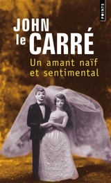Un amant naïf et sentimental - John Le Carré