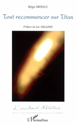 Tout recommencer sur Titan - Régis Moulu