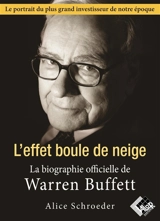 L'effet boule de neige : la biographie officielle de Warren Buffett - Alice Schroeder