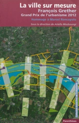 La ville sur mesure : François Grether, Grand prix de l'urbanisme 2012 : hommage à Marcel Roncayolo - Grand prix de l'urbanisme (2012)