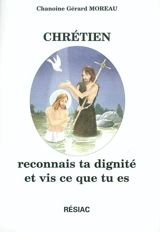 Chrétien, reconnais ta dignité et vis ce que tu es - Gérard Moreau