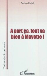 A part ça, tout va bien à Mayotte ! : saison 2 : théâtre - Ambass Ridjali