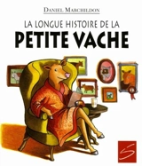 La longue histoire de la petite vache - Daniel Marchildon