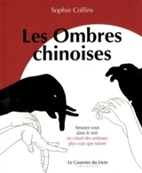 Les ombres chinoises : amusez-vous dans le noir en créant des animaux plus vrais que nature - Sophie Collins
