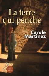 La terre qui penche - Carole Martinez