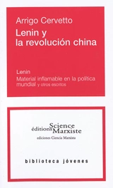Lenin y la revolucion china. Material inflamable en la politica mundial : y otros escritos - Arrigo Cervetto