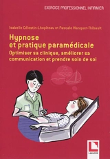 Hypnose et pratique paramédicale : optimiser sa clinique, améliorer sa communication et prendre soin de soi - Isabelle Célestin-Lhopiteau