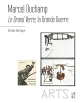 Marcel Duchamp : Le grand verre, la Grande Guerre - Christine Vial Kayser