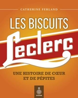 Les Biscuits Leclerc : une histoire de coeur et de pépites - Catherine Ferland