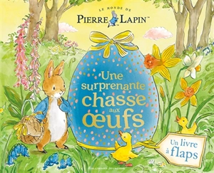 Le monde de Pierre Lapin : une surprenante chasse aux oeufs : un livre à flaps - Katie Woolley
