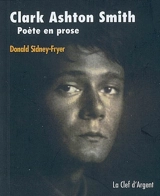 Clark Ashton Smith, poète en prose - Donald Sidney-Fryer