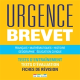 Urgence brevet : français, mathématiques, histoire, géographie, éducation civique : tests d'entraînement, tests d'évaluation, fiches de révision