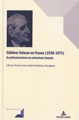 Célébrer Salazar en France (1930-1974) : du philosalazarisme au salazarisme français - Olivier Dard