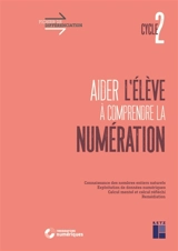 Aider l'élève à comprendre la numération, cycle 2 : connaissance des nombres entiers naturels, exploitation de données numériques, calcul mental et calcul réfléchi, remédiation - Eric Truskolaski