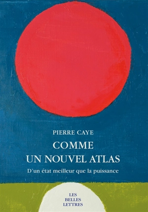 Comme un nouvel atlas : d'un état meilleur que la puissance - Pierre Caye