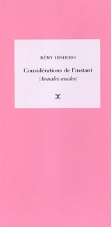Considérations de l'instant. Vol. 1. Annales anales. Les mots et la chose - Rémy Disdero