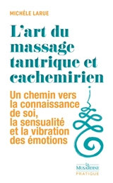 L'art du massage tantrique et cachemirien : un chemin vers la connaissance de soi, la sensualité et la vibration des émotions - Michèle Larue