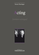 Acting : version scénique - Xavier Durringer