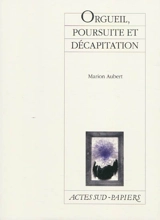 Orgueil, poursuite et décapitation - Marion Aubert