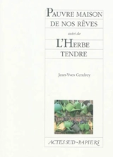 Pauvre maison de nos rêves. L'herbe tendre - Jean-Yves Cendrey