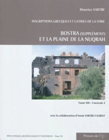 Inscriptions grecques et latines de la Syrie. Vol. 13-2. Bostra (supplément) et la plaine de la Nuqrah - Maurice Sartre