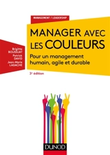 Manager avec les couleurs : pour un management humain, agile et durable - Brigitte Boussuat