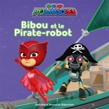 Pyjamasques. Vol. 34. Bibou et le pirate-robot - Gustav Paulin