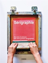 Sérigraphie : secrets et astuces des plus grands sérigraphes - John Z. Komurki