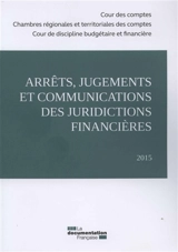 Arrêts, jugements et communications des juridictions financières : 2015 - France. Cour des comptes