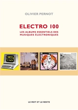 Electro 100 : les albums essentiels des musiques électroniques - Olivier Pernot