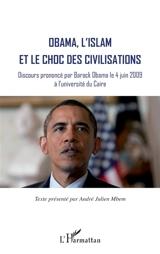 Obama, l'islam et le choc des civilisations : discours prononcé par Barack Obama le 4 juin 2009 à l'université du Caire - Barack Obama
