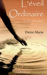 L'éveil ordinaire : le don du coeur - Denis Marie