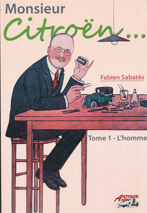 Monsieur Citroën. Vol. 1. L'homme - Fabien Sabatès