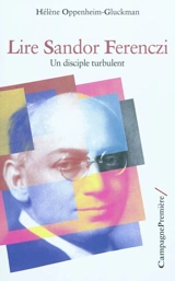 Lire Sandor Ferenczi : un disciple turbulent - Hélène Oppenheim-Gluckman