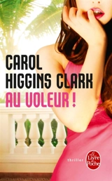 Une enquête de Regan Reilly. Au voleur ! - Carol Higgins Clark