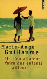 Ils s'en allaient faire des enfants ailleurs - Marie-Ange Guillaume