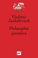 Philosophie première : introduction à une philosophie du presque - Vladimir Jankélévitch