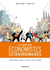 La ligue des économistes extraordinaires : Smith, Marx, Keynes et tous les autres en BD - Benoist Simmat