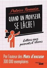 Quand un proviseur se lâche ! : lettres aux parents d'élèves - Patrice Romain