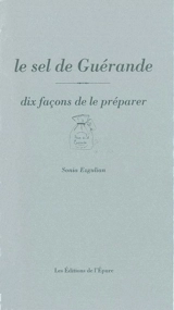 Le sel de Guérande : dix façons de le préparer - Sonia Ezgulian