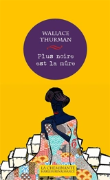 Plus noire est la mûre : roman de la vie nègre - Wallace Thurman