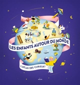 Les enfants autour du monde : l'atlas des curieux ! - Lucie de  La Héronnière