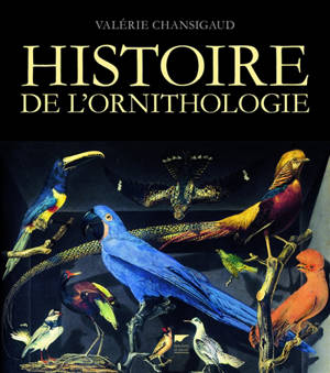 Histoire de l'ornithologie - Valérie Chansigaud