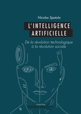 L'intelligence artificielle : de la révolution technologique à la révolution sociale - Nicolas Spatola