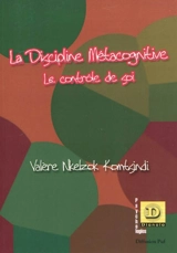 La discipline métacognitive : le contrôle de soi - Valère Nkelzok Komtsindi