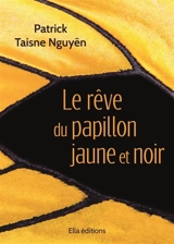 Le rêve du papillon jaune et noir - Patrick Taisne Nguyên