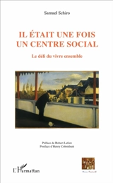 Il était une fois un centre social : le défi du vivre ensemble - Samuel Schiro