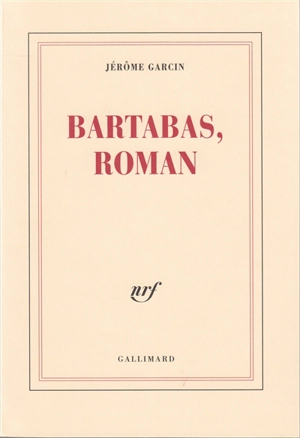 Bartabas, roman - Jérôme Garcin
